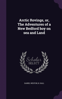 Arctic Rovings, Or, the Adventures of a New Bedford Boy on Sea and Land