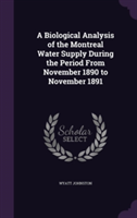 Biological Analysis of the Montreal Water Supply During the Period from November 1890 to November 1891