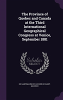 Province of Quebec and Canada at the Third International Geographical Congress at Venice, September 1881