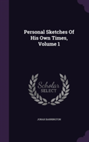 Personal Sketches of His Own Times, Volume 1