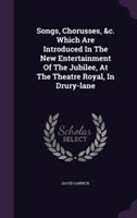 Songs, Chorusses, &C. Which Are Introduced in the New Entertainment of the Jubilee, at the Theatre Royal, in Drury-Lane