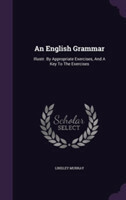 English Grammar Illustr. by Appropriate Exercises, and a Key to the Exercises