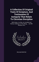 Collection of Original Texts of Scripture, and Testimonies of Antiquity That Relate to Christian Discipline
