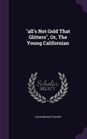 All's Not Gold That Glitters, Or, the Young Californian