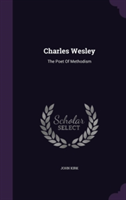 Charles Wesley: The Poet Of Methodism