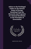 Advice to the Privileged Orders in the Several States of Europe, Resulting from the Necessity and Propriety of a General Revolution in the Principles of Government