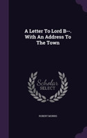 Letter to Lord B--. with an Address to the Town