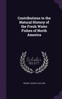 Contributions to the Natural History of the Fresh Water Fishes of North America