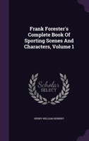 Frank Forester's Complete Book of Sporting Scenes and Characters, Volume 1