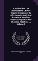 Method for the Identification of Pure Organic Compounds by a Systematic Analytical Procedure Based on Physical Properties and Chemical Reactions ..., Volume 3
