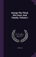 George the Third, His Court, and Family, Volume 1
