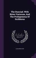 Dunciad. with Notes Variorum, and the Prolegomena of Scriblerus