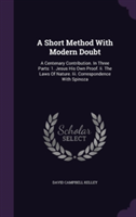 A Short Method With Modern Doubt: A Centenary Contribution. In Three Parts: 1. Jesus His Own Proof. Ii. The Laws Of Nature. Iii. Correspondence With S