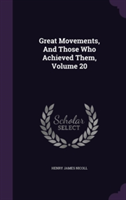 Great Movements, and Those Who Achieved Them, Volume 20