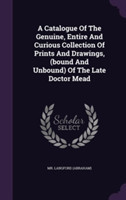 Catalogue of the Genuine, Entire and Curious Collection of Prints and Drawings, (Bound and Unbound) of the Late Doctor Mead