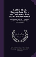 Letter to Mr. Harrison Gray Otis ... on the Present State of Our National Affairs