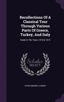 Recollections of a Classical Tour Through Various Parts of Greece, Turkey, and Italy