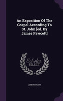 Exposition of the Gospel According to St. John [Ed. by James Fawcett]