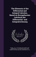 Elements of the Differential and Integral Calculus, Based on Kurzgefasstes Lehrbuch Der Differential- Und Integralrechnung