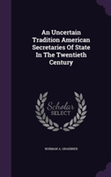 Uncertain Tradition American Secretaries of State in the Twentieth Century