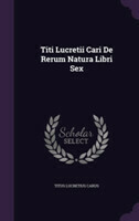 Titi Lucretii Cari de Rerum Natura Libri Sex