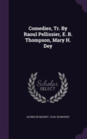 Comedies, Tr. by Raoul Pellissier, E. B. Thompson, Mary H. Dey