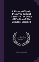 History of Spain from the Earliest Times to the Death of Ferdinand the Catholic, Volume 1