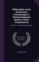 Philosophia Juxta Inconcussa Tutissimaque D. Thomae Dogmata Quatuor Tomis Comprehensa