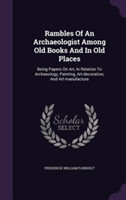Rambles of an Archaeologist Among Old Books and in Old Places