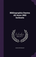 Bibliographia Dantea AB Anno 1865 Inchoata