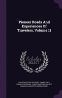 Pioneer Roads and Experiences of Travelers, Volume 11