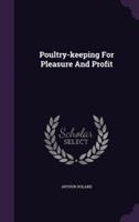 Poultry-Keeping for Pleasure and Profit