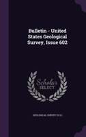 Bulletin - United States Geological Survey, Issue 602