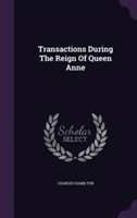 Transactions During the Reign of Queen Anne