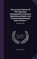 Ancient History of the Egyptians Carthaginians Assyrians Babylonians Medes and Persians Macedonians and Grecians, 7