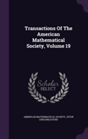 Transactions of the American Mathematical Society, Volume 19