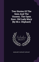Two Stories of the Seen and the Unseen. the Open Door. Old Lady Mary [By M.O. Oliphant]