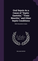 Oral Sepsis as a Cause of Septic Gastritis, Toxic Neuritis, and Other Septic Conditions