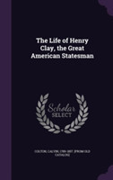 Life of Henry Clay, the Great American Statesman