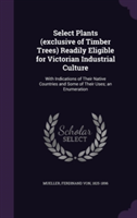 Select Plants (Exclusive of Timber Trees) Readily Eligible for Victorian Industrial Culture