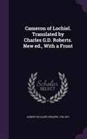 Cameron of Lochiel. Translated by Charles G.D. Roberts. New Ed., with a Front