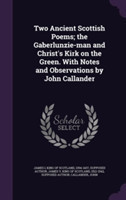 Two Ancient Scottish Poems; The Gaberlunzie-Man and Christ's Kirk on the Green. with Notes and Observations by John Callander