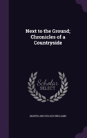 Next to the Ground; Chronicles of a Countryside