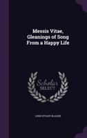 Messis Vitae, Gleanings of Song from a Happy Life