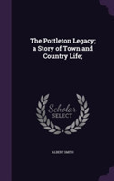 Pottleton Legacy; A Story of Town and Country Life;