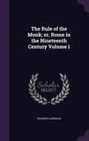 Rule of the Monk; Or, Rome in the Nineteenth Century Volume 1