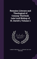 Remains Literary and Theological of Connop Thirlwall, Late Lord Bishop of St. David's; Volume 2