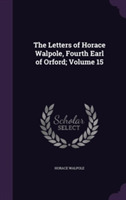 Letters of Horace Walpole, Fourth Earl of Orford; Volume 15