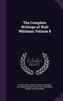 Complete Writings of Walt Whitman Volume 8