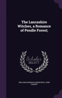 Lancashire Witches, a Romance of Pendle Forest;